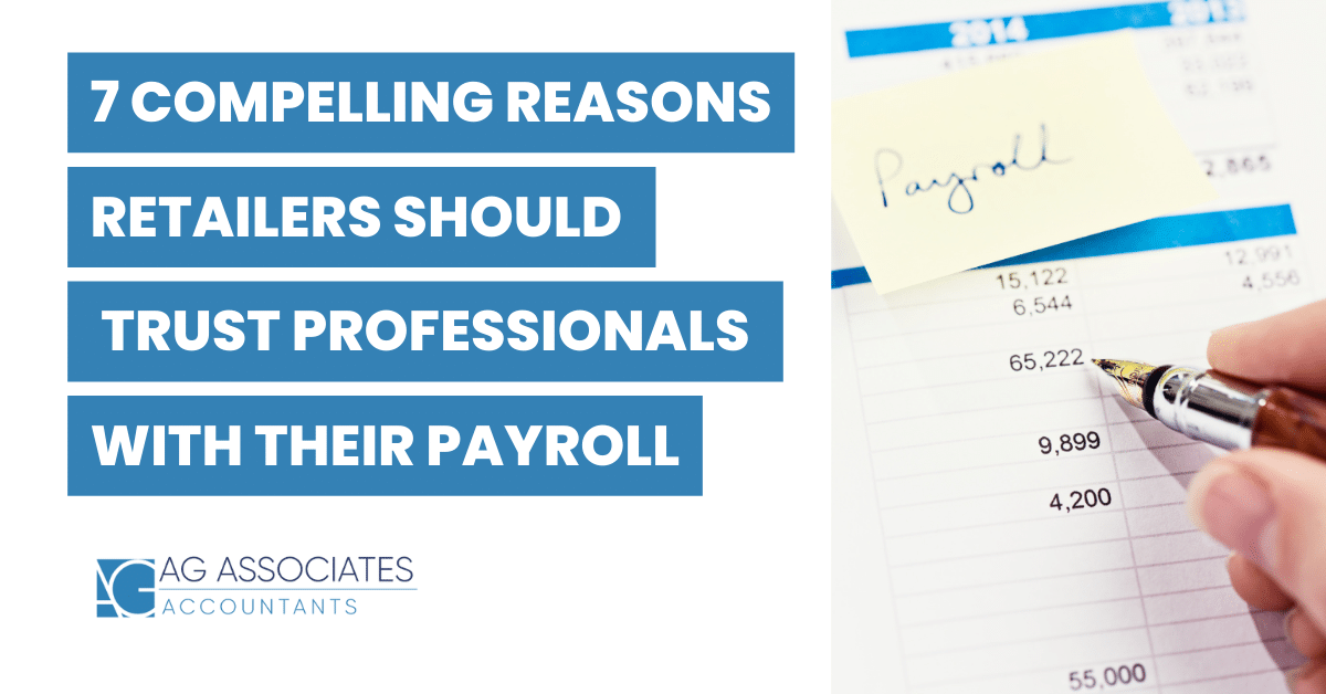 7 Compelling Reasons Retailers Should Trust Professionals with their Payroll by AG Associates - your retail payroll provider